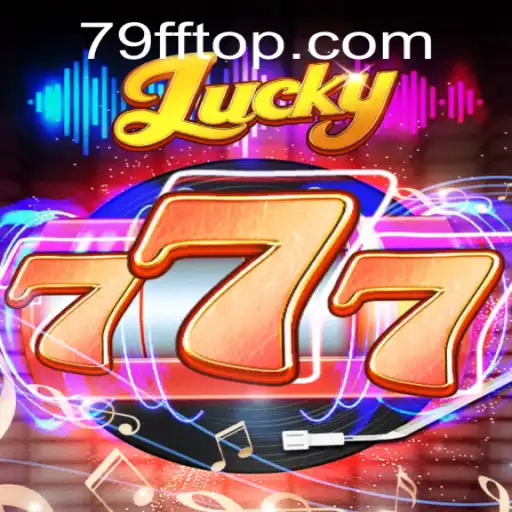 Descubra o Emocionante Jogo Lucky777 no 79FF.COM